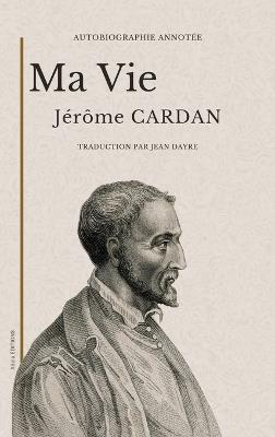 Ma vie: Autobiographie annotée - Jérôme Cardan - cover
