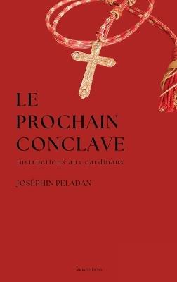 Le Prochain Conclave: Instructions aux cardinaux - Joséphin Peladan - cover