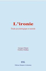 L’ironie : étude psychologique et morale