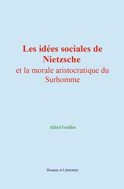 Les idées sociales de Nietzsche et la morale aristocratique du Surhomme