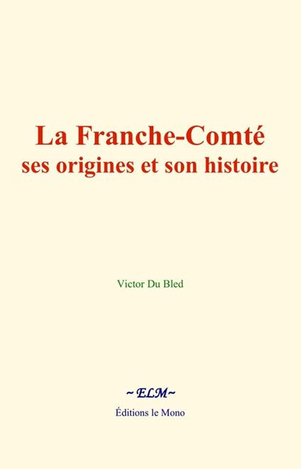 La Franche-Comté : ses origines et son histoire