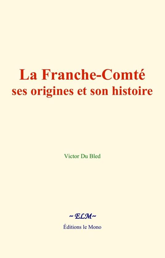 La Franche-Comté : ses origines et son histoire