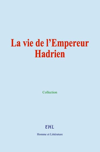 La vie de l’Empereur Hadrien