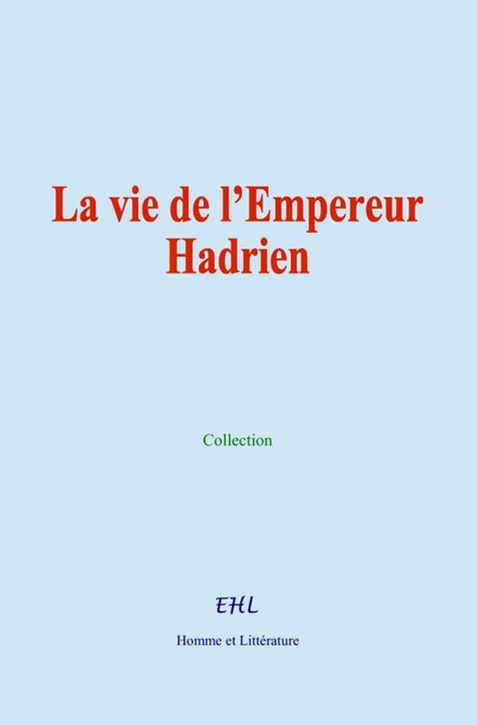 La vie de l’Empereur Hadrien