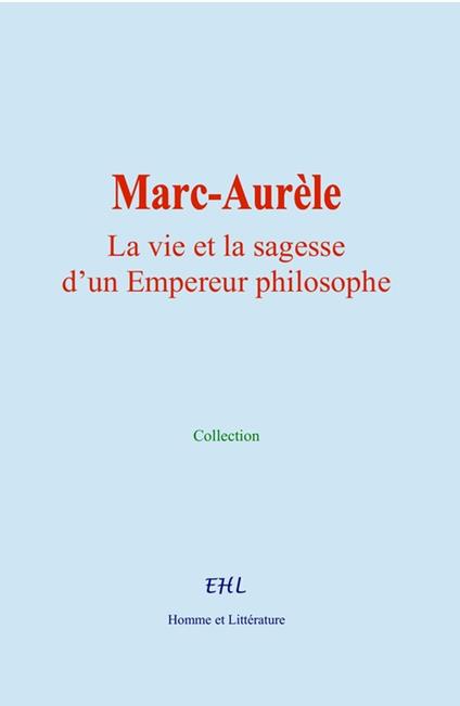 Marc-Aurèle : La vie et la sagesse d’un Empereur philosophe
