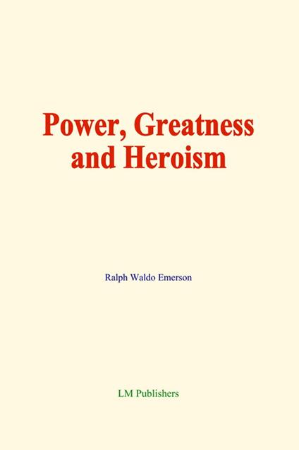 Power, Greatness and Heroism