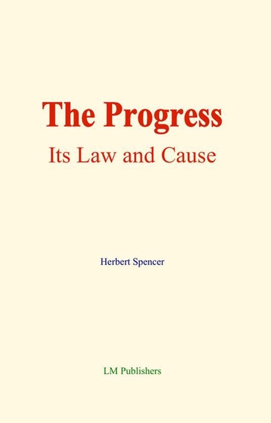 The Progress: its Law and Cause