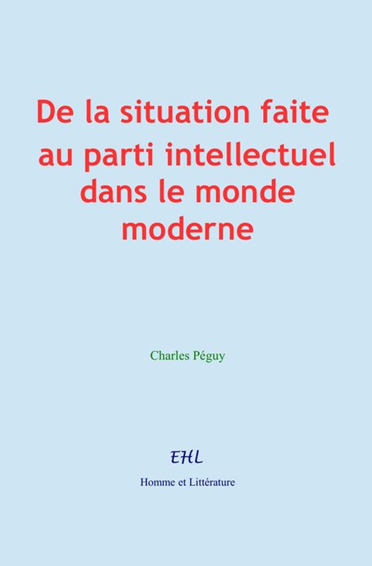 De la situation faite au parti intellectuel dans le monde moderne