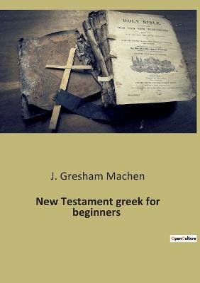 New Testament greek for beginners - J Gresham Machen - cover