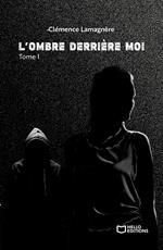 L'Ombre derrière moi - Tome I