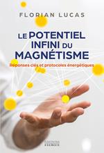 Le potentiel infini du magnétisme - Réponses clés et protocoles énergétiques