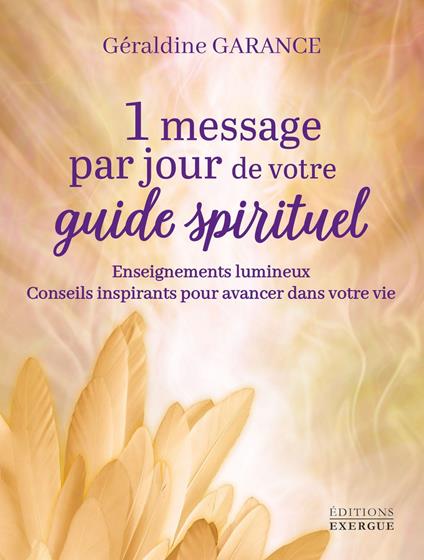 1 message par jour de votre guide spirituel - Enseignements lumineux - Conseils inspirants pour avancer dans votre vie