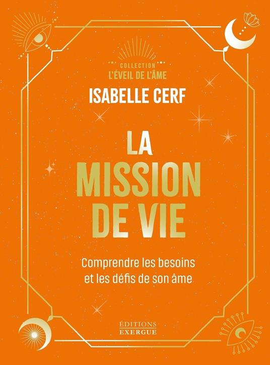 La Mission de vie - Comprendre les besoins et les défis de son âme