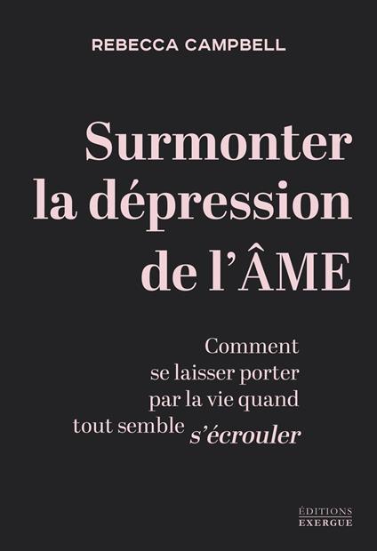 Surmonter la dépression de l'âme - Comment se laisser porter par la vie quand tout semble s'écrouler
