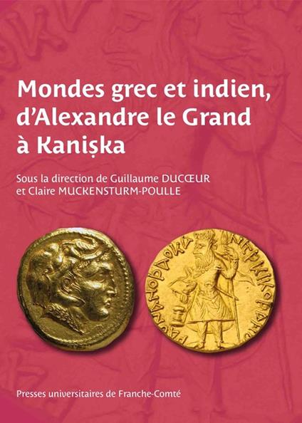 Mondes grec et indien, d’Alexandre le Grand à Kani?ka