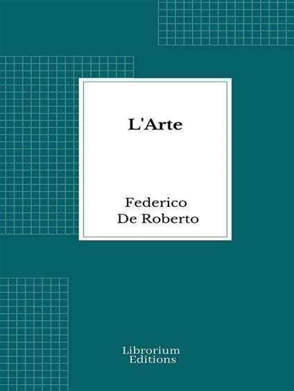 L'Arte - Federico De Roberto - ebook