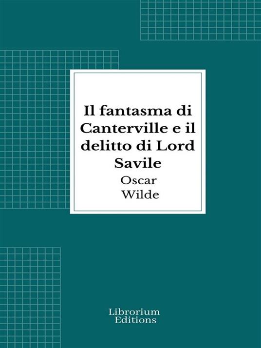 Il fantasma di Canterville e il delitto di Lord Savile - Oscar Wilde,Giuseppe Vannicola - ebook