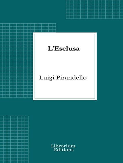 L'Esclusa - Luigi Pirandello - ebook