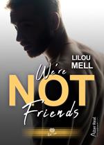We're Not Friends
