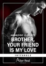 Brother, your friend is my love - L'intégrale