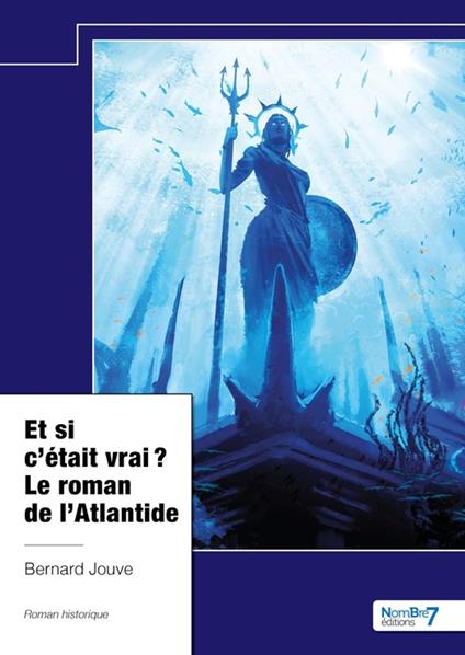 Et si c’était vrai ? Le roman de l’Atlantide - Bernard Jouve - ebook