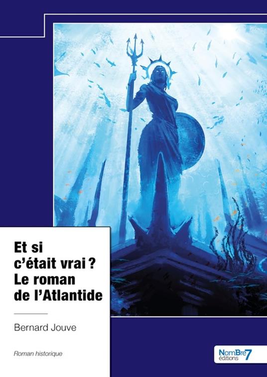 Et si c’était vrai ? Le roman de l’Atlantide - Bernard Jouve - ebook