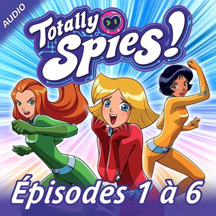 Totally Spies! - Episodes 1 à 6