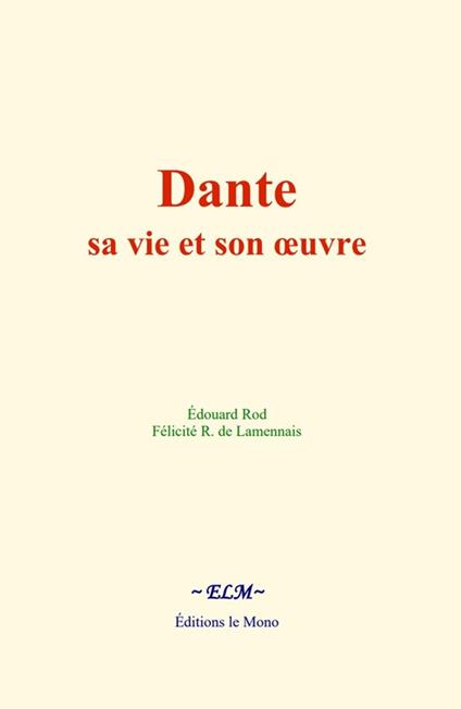Dante : sa vie et son œuvre