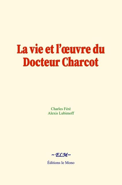 La vie et l’œuvre du Docteur Charcot