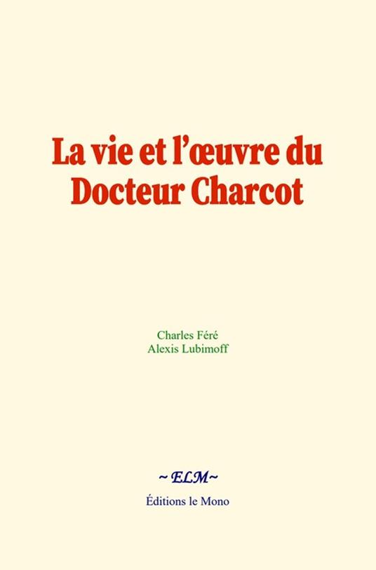 La vie et l’œuvre du Docteur Charcot