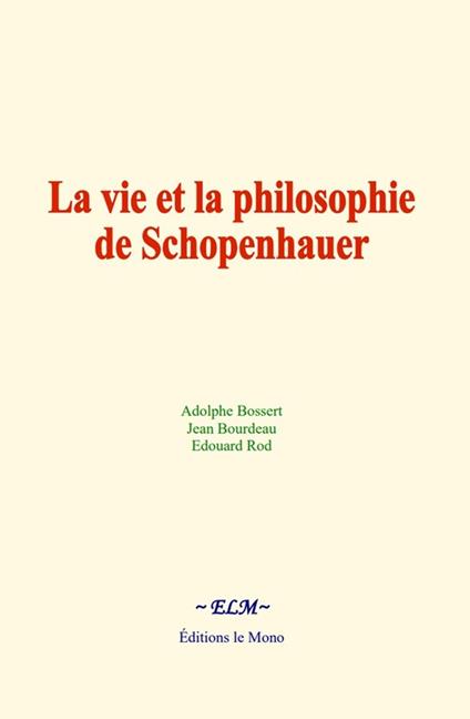 La vie et la philosophie de Schopenhauer