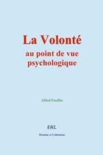 La Volonté, au point de vue psychologique