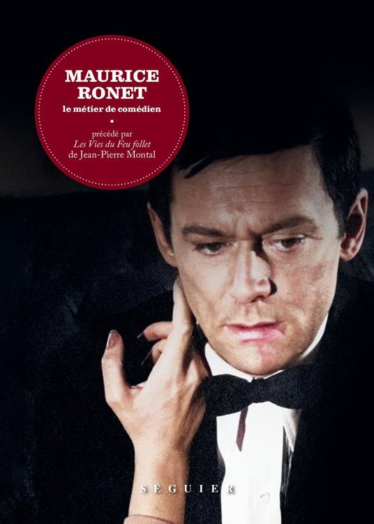 Maurice Ronet. Le Métier de comédien - précédé par Les Vies du Feu follet de Jean-Pierre Montal