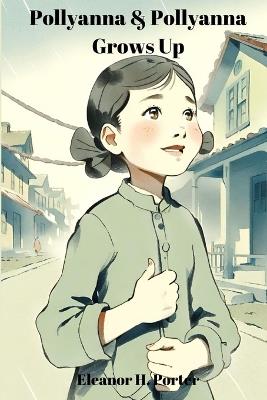 Pollyanna & Pollyanna Grows Up (Annotated): 2-in-1 Bundle - Eleanor H Porter - cover