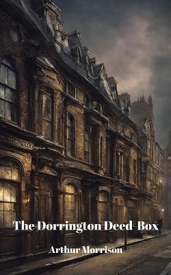The Dorrington Deed-Box (Annotated) - Arthur Morrison - cover