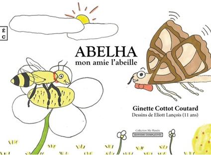 Abelha, Mon amie l’abeille - Ginette Cottot Coutard,Eliott Lançois - ebook