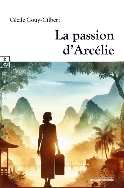 La passion d’Arcélie - Cécile Gouy-Gilbert - ebook