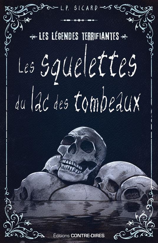 Les squelettes du lac des tombeaux - Les légendes terrifiantes d'ici - Louis-Pier Sicard - ebook