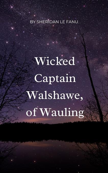 Wicked Captain Walshawe, of Wauling