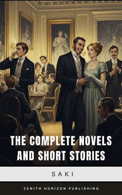 The Complete Novels and Short Stories of Saki