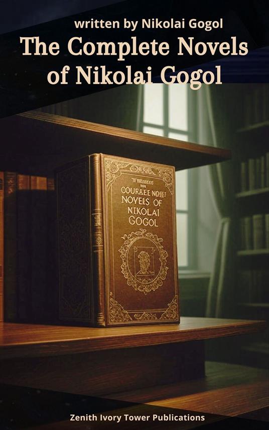 The Complete Novels of Nikolai Gogol 