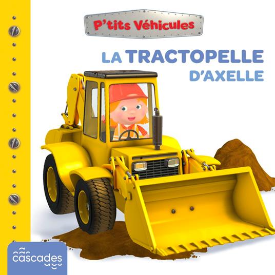 P'tits Véhicules - La Tractopelle d'Axelle