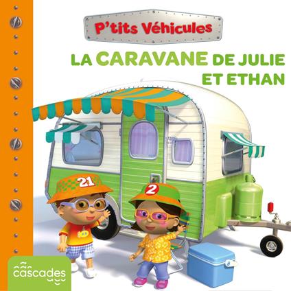 P'tits Véhicules - La Caravane de Julie et Ethan