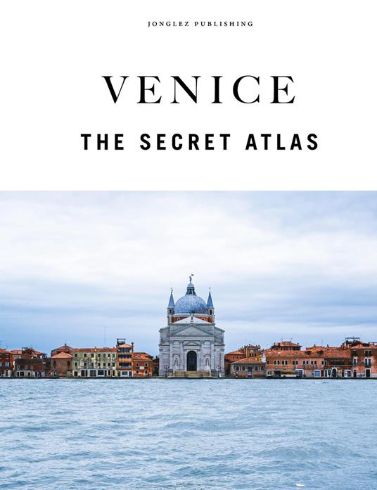 Venice. The secret atlas. Ediz. a colori - Thomas Jonglez,Paola Zoffoli,Irene Galifi - copertina