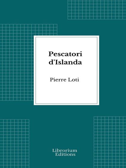 Pescatori d'Islanda - Pierre Loti,Carlo De Flaviis - ebook