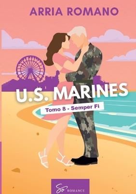 U.S. Marines - Tomo 8 - Semper Fi: Romance Saga Militar entre tradición y pasión en los Marines - Arria Romano - cover
