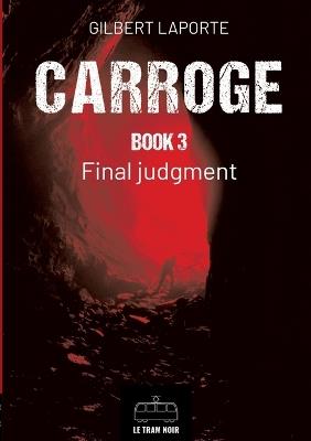 Carroge - Book 3: Final Judgment - Gilbert Laporte - cover