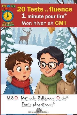 20 Tests de fluence - 1 minute pour lire - Mon hiver en CM1 - 90 mots - MSO Méthode Syllabique Orale et ponts phonétiques DYS -: Lecture chronométrée aussi pour dyslexiques - Frédéric Luhmer - cover