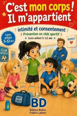 C'est mon corps il m appartient BD Prévention en club sportif Intimité et consentement: Bande dessinée livre enfant 5 6 7 8 9 10 11 12 ans respect - Frédéric Luhmer - cover