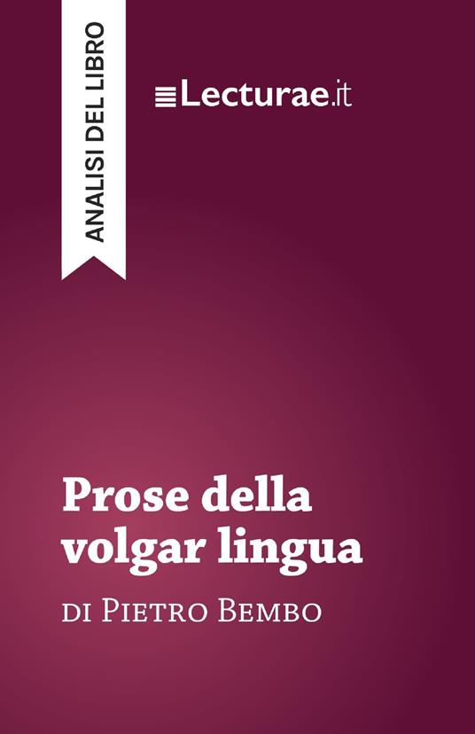 Prose della volgar lingua - Pietro Bembo (analisi del libro) - Tommaso Rossi - ebook
